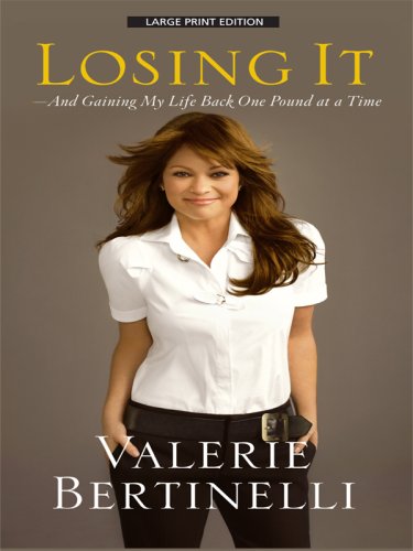 Losing It: And Gaining My Life Back One Pound at a Time by Valerie Bertinelli