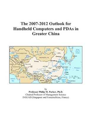The 2007-2012 Outlook for Handheld Computers and PDAs in Greater China