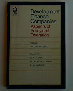 Development Finance Companies: Aspects of Policy and Operation. Essays by E.T. Kuiper, Douglas Gustafson, P.M. Mathew (World Bank) by Professor William Aspects Diamond