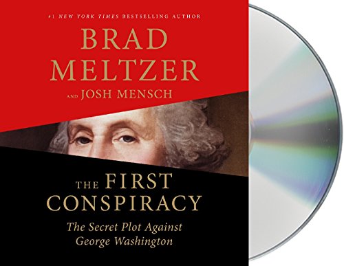 The First Conspiracy: The Secret Plot to Kill George Washington by Brad Meltzer