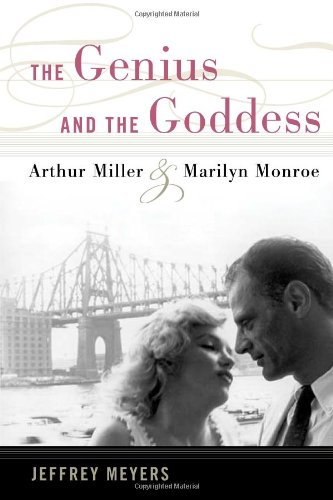 The Genius and the Goddess: Arthur Miller and Marilyn Monroe by Jeffrey Meyers