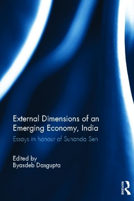 External Dimension of an Emerging Economy, India: Essays in Honour of Sunanda Sen by Byasdeb Dasgupta
