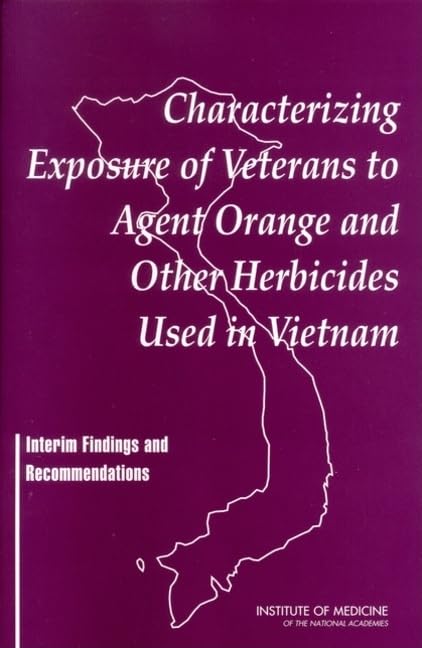 Characterizing Exposure of Veterans to Agent Orange and Other Herbicides Used in Vietnam: Interim Findings and Recommendations by Institute of Medicine