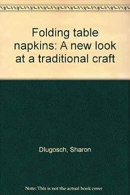 Folding table napkins: A new look at a traditional craft