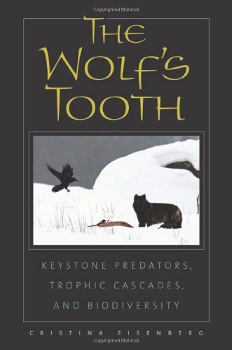 The Wolf's Tooth: Keystone Predators, Trophic Cascades, and Biodiversity by Cristina Eisenberg