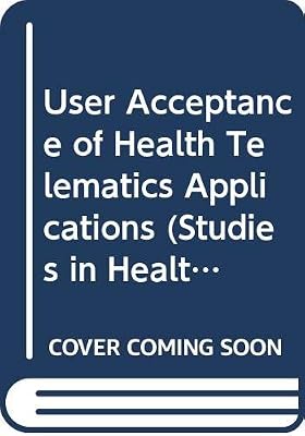 User Acceptance of Health Telematics Applications: Looking for Convincing Cases (Studies in Health Technology and Informatics, Vol. 56) (Studies in Health Technology and Informatics, 56)
