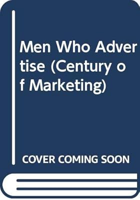 Men Who Advertise (Century of Marketing)