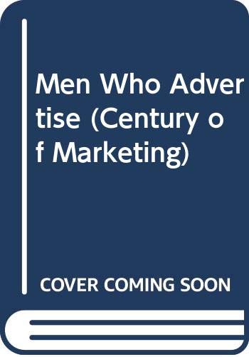 Men Who Advertise (Century of Marketing) by George P. Rowell