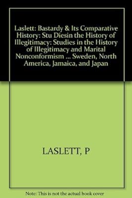 Bastardy and Its Comparative History: Studies in the History of Illegitimacy and Marital Nonconformism