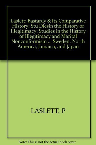 Bastardy and Its Comparative History: Studies in the History of Illegitimacy and Marital Nonconformism by Peter Laslett