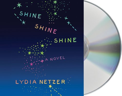 Shine Shine Shine by Lydia Netzer