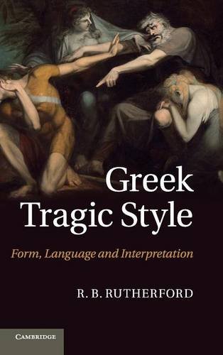 Greek Tragic Style: Form, Language and Interpretation by R. B. Rutherford
