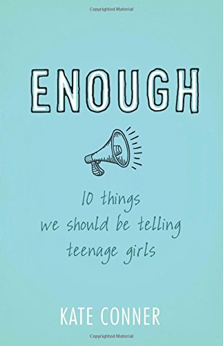 Enough: 10 Things We Should Tell Teenage Girls by Kate Conner