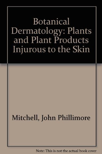 Botanical dermatology: Plants and plant products injurious to the skin by John Mitchell