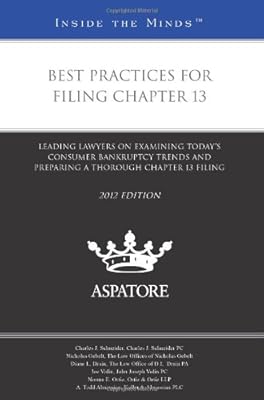 Best Practices for Filing Chapter 13, 2012 ed.: Leading Lawyers on Examining Today's Consumer Bankruptcy Trends and Preparing a Thorough Chapter 13 Filing (Inside the Minds)