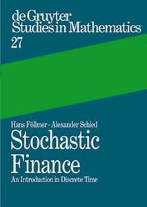 Stochastic Finance: An Introduction in Discrete Time (De Gruyter Studies in Mathematics) by Hans Follmer