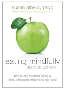 Eating Mindfully: How to End Mindless Eating and Enjoy a Balanced Relationship with Food