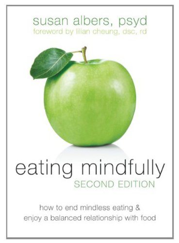 Eating Mindfully: How to End Mindless Eating and Enjoy a Balanced Relationship with Food by Susan Albers