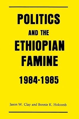 Politics and the Ethiopian Famine: 1984-1985 (Cultural Survival Report)