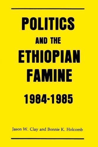 Politics and the Ethiopian Famine: 1984-1985 (Cultural Survival Report) by Jason W. Clay