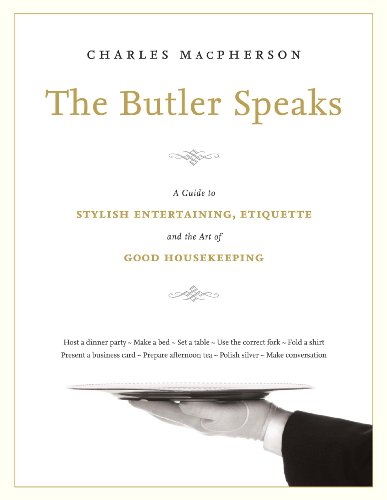 The Butler Speaks: A Return to Proper Etiquette, Stylish Entertaining, and the Art of Good Housekeeping by Charles Macpherson