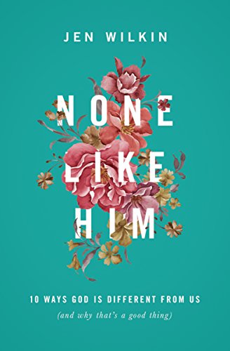 None Like Him: 10 Ways God Is Different from Us by Jen Wilkin