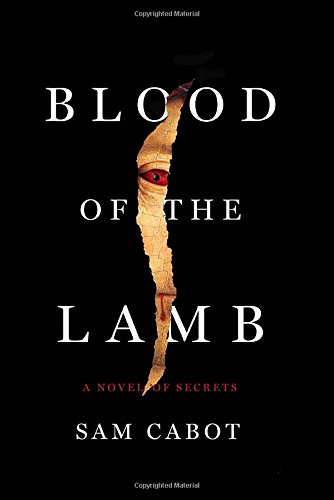 Blood of the Lamb: A Novel of Secrets by Sam Cabot