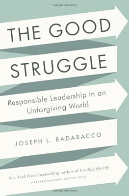 The Good Struggle: Responsible Leadership in an Unforgiving World