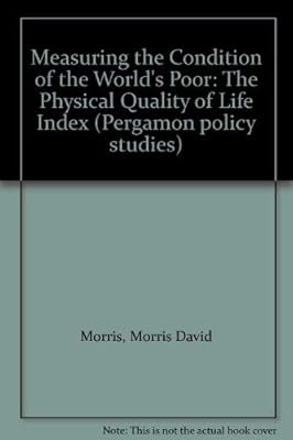 Measuring the Condition of the World's Poor: The Physical Quality of Life Index