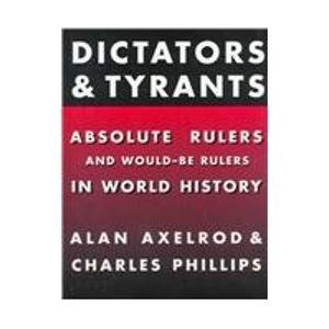 Dictators and Tyrants: Absolute Rulers and Would-Be Rulers in World History by Alan Axelrod