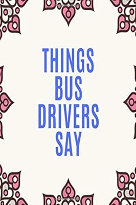 Things Bus Drivers Say: Clean Swear Word Coloring Book for Bus Drivers; Coloring Book Gift for Bus Drivers