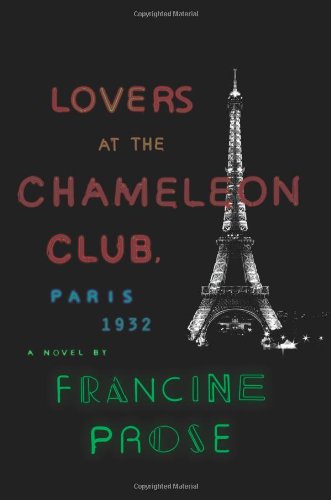 Lovers at the Chameleon Club, Paris 1932: A Novel by Francine Prose