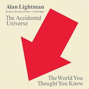 The Accidental Universe: The World You Thought You Knew