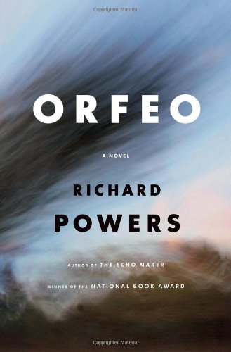 Orfeo: A Novel by Richard Powers