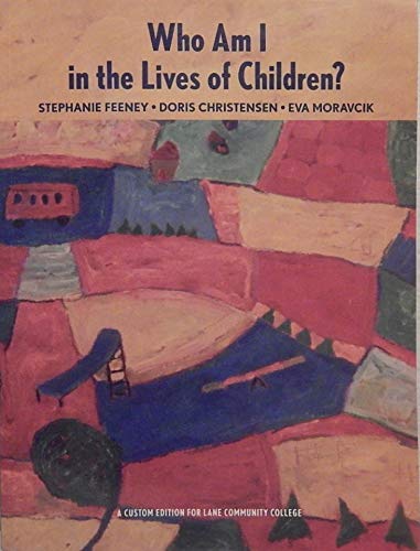 Who Am I in the Lives of Children? (Lane Community College Custom Edition) by Stephanie Feeney