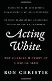 Ron Christie, "Acting White: The Curious History of a Racial Slur" (Thomas Dunne Books, 2010)