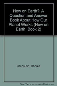 How on Earth?: A Question and Answer Book About How Our Planet Works (How on Earth, Book 2)