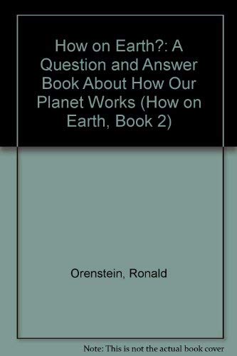 How on Earth?: A Question and Answer Book About How Our Planet Works (How on Earth, Book 2) by Ronald Orenstein