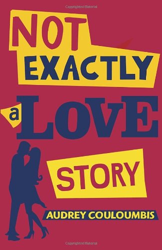 Not exactly a love story by Audrey Couloumbis