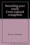 Stretching your reach: Cross-cultural evangelism