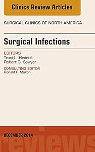 Surgical Infections, An Issue of Surgical Clinics, E-Book (The Clinics: Surgery) by Robert G. Sawyer