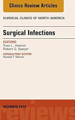 Surgical Infections, An Issue of Surgical Clinics, E-Book (The Clinics: Surgery)