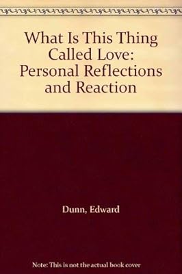 What Is This Thing Called Love: Personal Reflections and Reaction