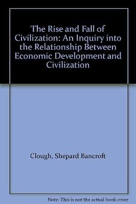 The Rise and Fall of Civilization: An Inquiry into the Relationship Between Economic Development and Civilization