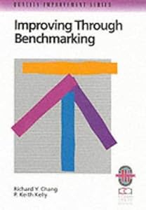 Improving Through Benchmarking: A Step-by-step Guide to Achieving Peak Performance (Richard Chang Collection: Quality Improvement) by Richard Y. Chang