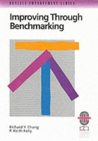 Improving Through Benchmarking: A Step-by-step Guide to Achieving Peak Performance (Richard Chang Collection: Quality Improvement) by Richard Y. Chang