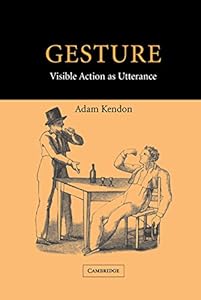 Gesture: Visible Action as Utterance by Adam Kendon