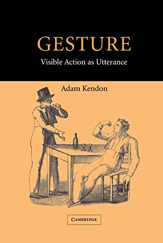 Gesture: Visible Action as Utterance by Adam Kendon