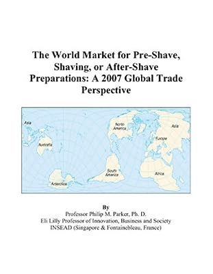 The World Market for Pre-Shave, Shaving, or After-Shave Preparations: A 2007 Global Trade Perspective