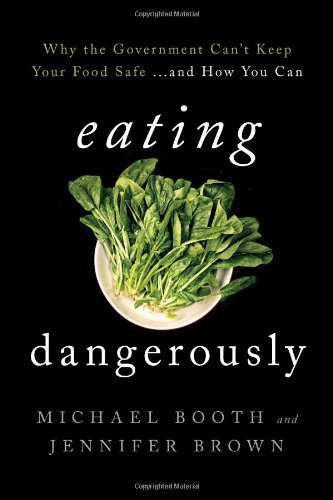 Eating Dangerously: Why the Government Can't Keep Your Food Safe ... and How You Can by Michael Booth